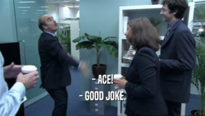 - ACE! - GOOD JOKE. 