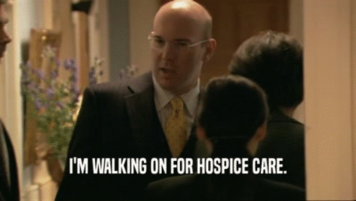 I'M WALKING ON FOR HOSPICE CARE.  