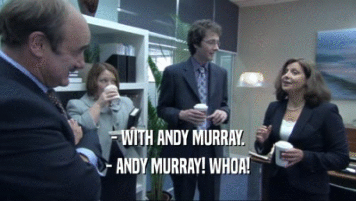 - WITH ANDY MURRAY. - ANDY MURRAY! WHOA! 