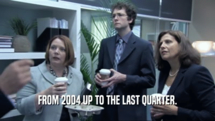 FROM 2004 UP TO THE LAST QUARTER.  