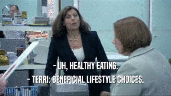 - UH, HEALTHY EATING.
 - TERRI: BENEFICIAL LIFESTYLE CHOICES.
 