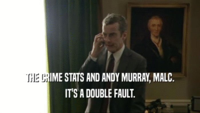 THE CRIME STATS AND ANDY MURRAY, MALC. IT'S A DOUBLE FAULT. 