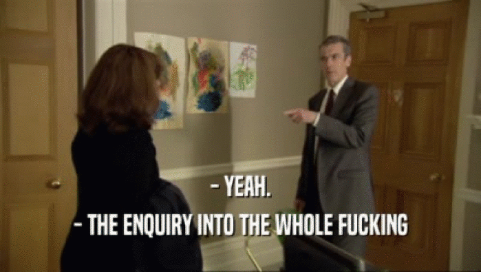 - YEAH. - THE ENQUIRY INTO THE WHOLE FUCKING 
