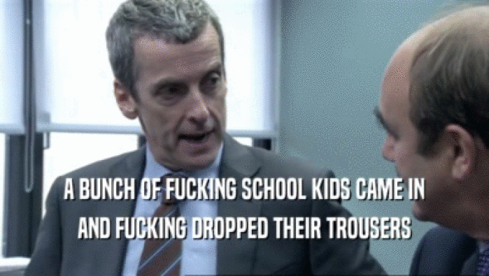 A BUNCH OF FUCKING SCHOOL KIDS CAME IN
 AND FUCKING DROPPED THEIR TROUSERS
 