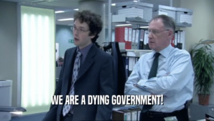 WE ARE A DYING GOVERNMENT!  