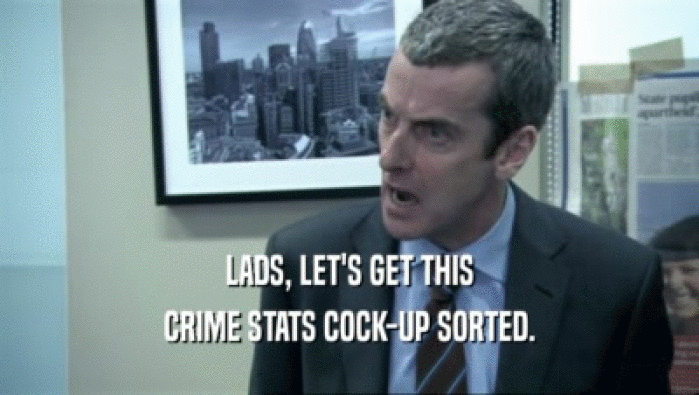 LADS, LET'S GET THIS
 CRIME STATS COCK-UP SORTED.
 
