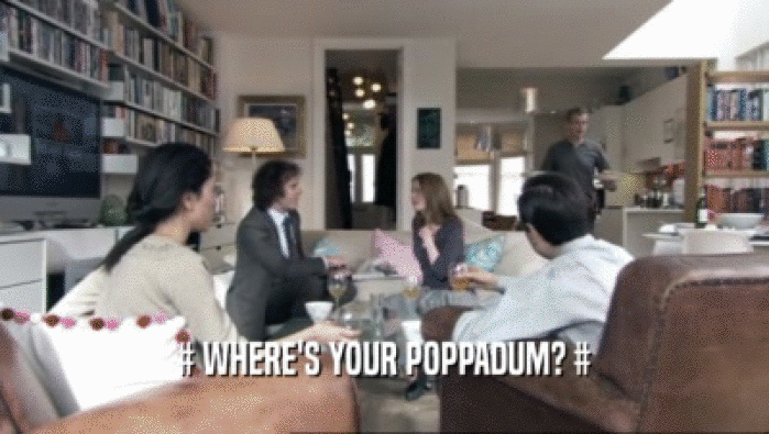 # WHERE'S YOUR POPPADUM? #  