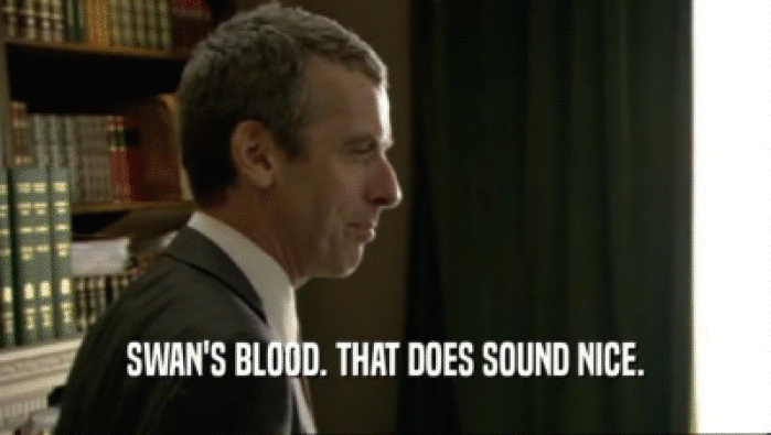 SWAN'S BLOOD. THAT DOES SOUND NICE.  
