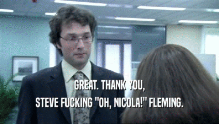 GREAT. THANK YOU, STEVE FUCKING 