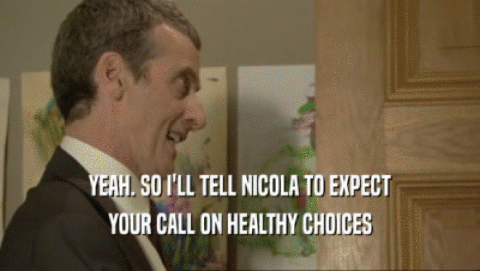 YEAH. SO I'LL TELL NICOLA TO EXPECT YOUR CALL ON HEALTHY CHOICES 
