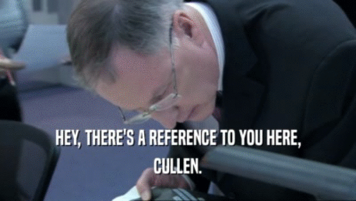 HEY, THERE'S A REFERENCE TO YOU HERE, CULLEN. 