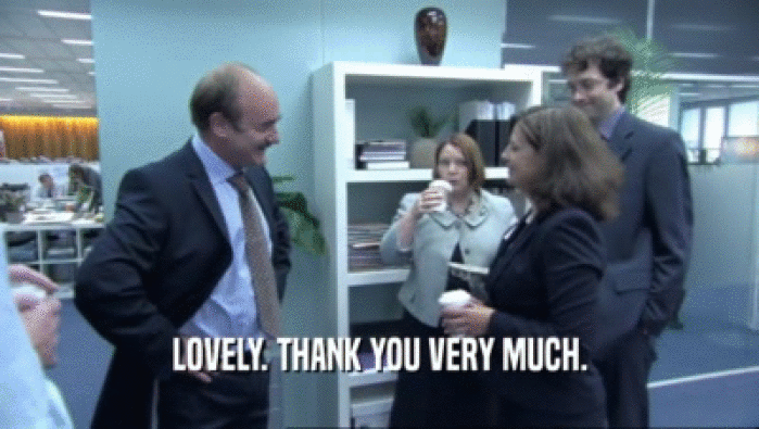 LOVELY. THANK YOU VERY MUCH.  