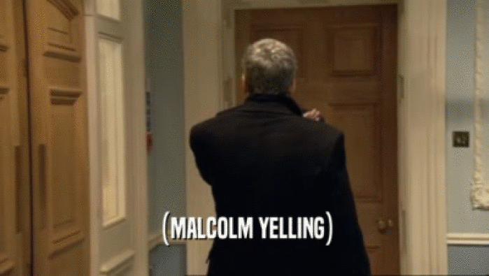 (MALCOLM YELLING)  