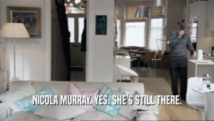 NICOLA MURRAY. YES. SHE'S STILL THERE.  