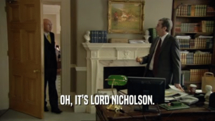 OH, IT'S LORD NICHOLSON.  