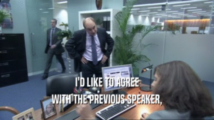I'D LIKE TO AGREE WITH THE PREVIOUS SPEAKER, 