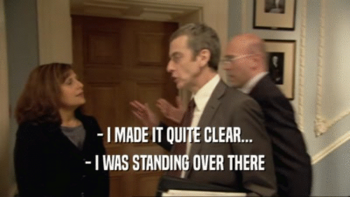 - I MADE IT QUITE CLEAR... - I WAS STANDING OVER THERE 