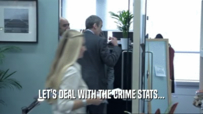 LET'S DEAL WITH THE CRIME STATS...
  