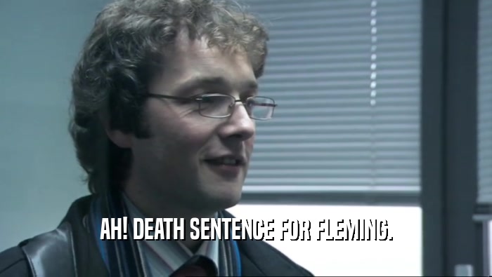 AH! DEATH SENTENCE FOR FLEMING.  
