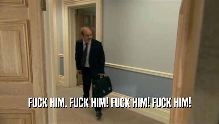 FUCK HIM. FUCK HIM! FUCK HIM! FUCK HIM!  
