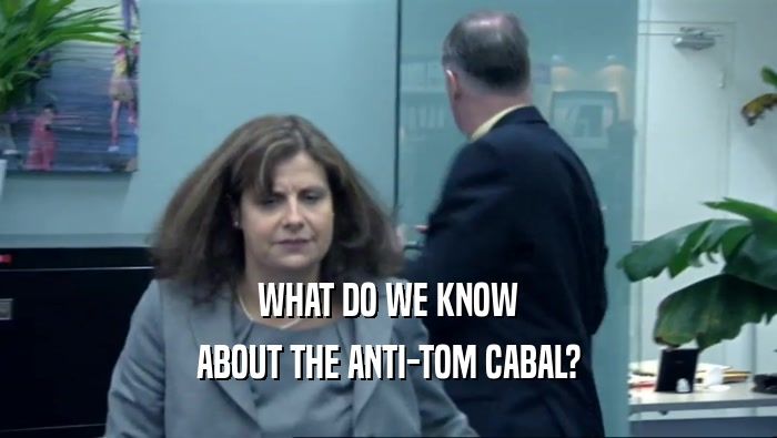 WHAT DO WE KNOW ABOUT THE ANTI-TOM CABAL? 