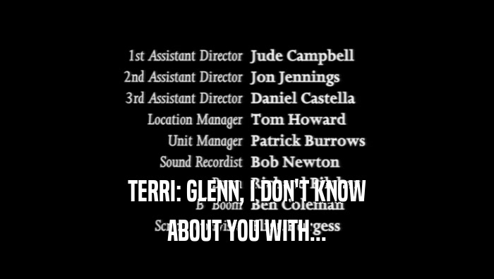 TERRI: GLENN, I DON'T KNOW ABOUT YOU WITH... 