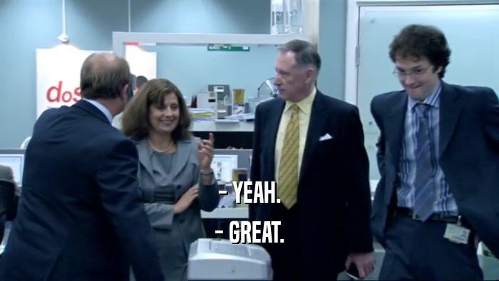 - YEAH. - GREAT. 