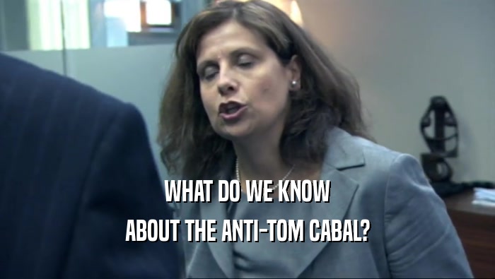 WHAT DO WE KNOW ABOUT THE ANTI-TOM CABAL? 
