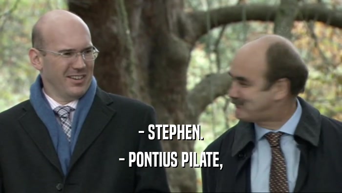 - STEPHEN.
 - PONTIUS PILATE,
 