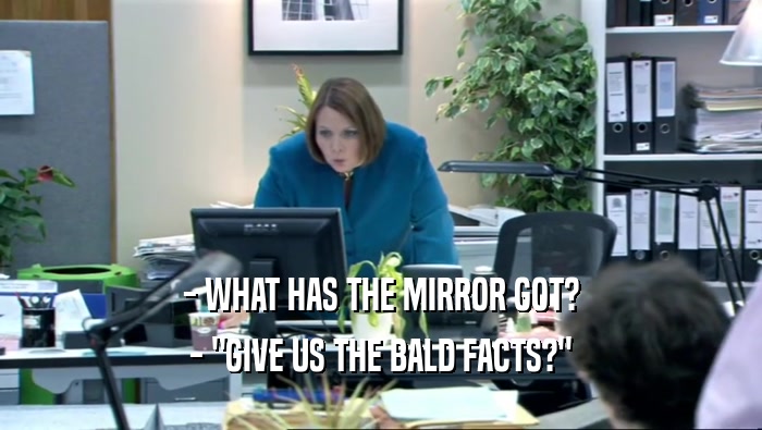 - WHAT HAS THE MIRROR GOT? - 