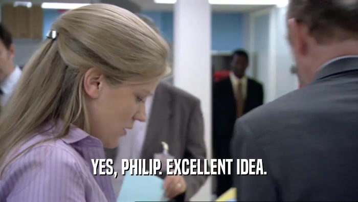 YES, PHILIP. EXCELLENT IDEA.  