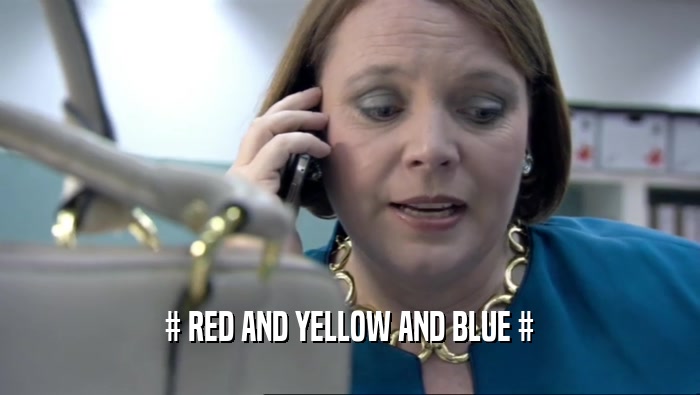 # RED AND YELLOW AND BLUE #  
