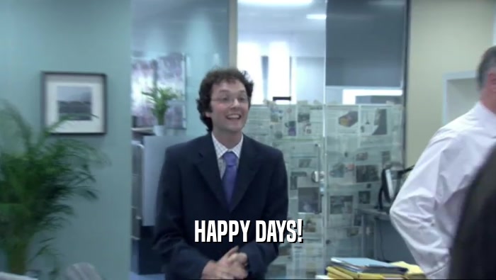 HAPPY DAYS!  