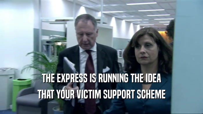 THE EXPRESS IS RUNNING THE IDEA THAT YOUR VICTIM SUPPORT SCHEME 