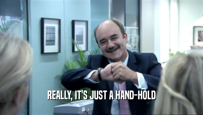 REALLY, IT'S JUST A HAND-HOLD  