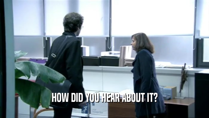 HOW DID YOU HEAR ABOUT IT?  