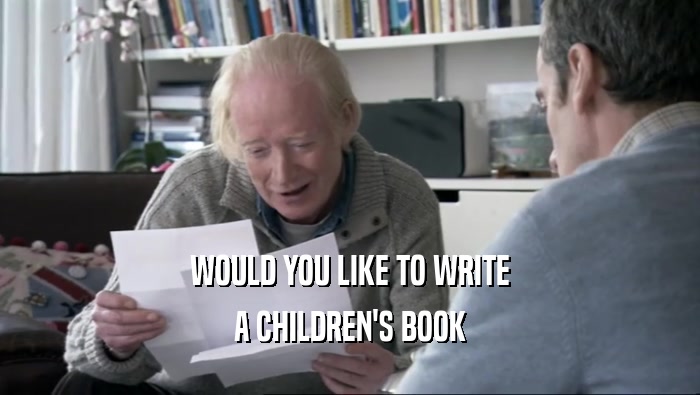WOULD YOU LIKE TO WRITE A CHILDREN'S BOOK 