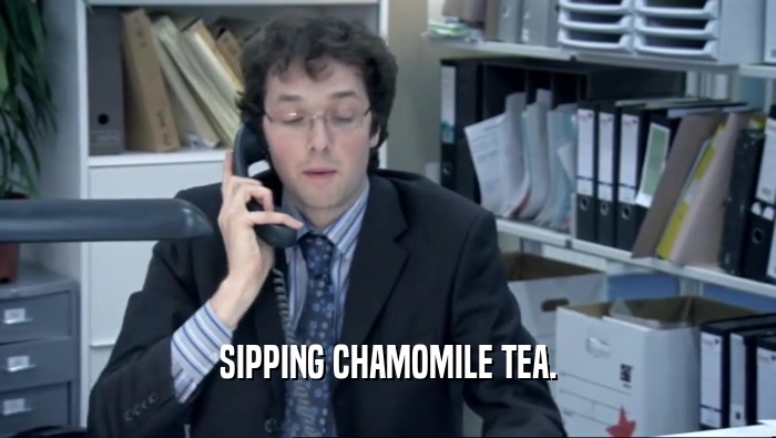 SIPPING CHAMOMILE TEA.  