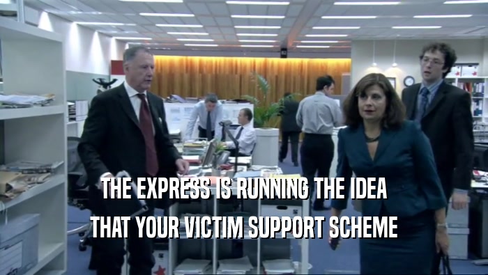 THE EXPRESS IS RUNNING THE IDEA THAT YOUR VICTIM SUPPORT SCHEME 