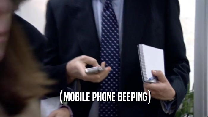 (MOBILE PHONE BEEPING)  