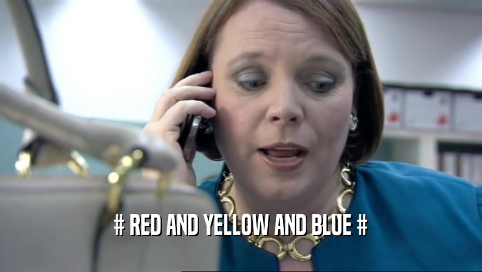 # RED AND YELLOW AND BLUE #  