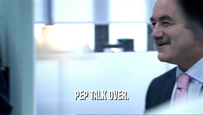 PEP TALK OVER.  