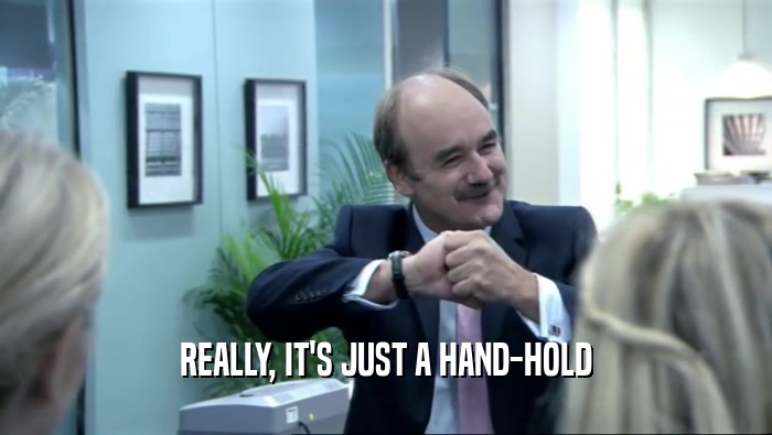 REALLY, IT'S JUST A HAND-HOLD  