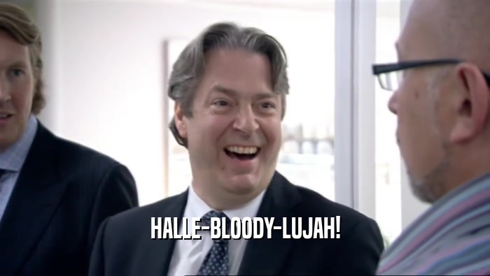HALLE-BLOODY-LUJAH!  