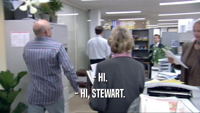 - HI. - HI, STEWART. 