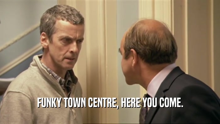 FUNKY TOWN CENTRE, HERE YOU COME.  