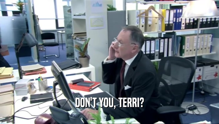 DON'T YOU, TERRI?  