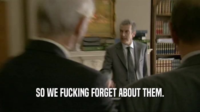 SO WE FUCKING FORGET ABOUT THEM.  