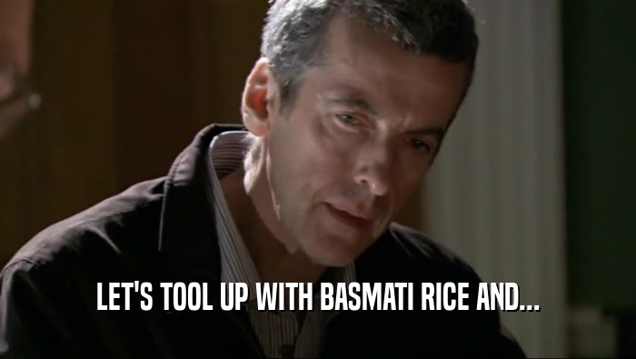 LET'S TOOL UP WITH BASMATI RICE AND...
  