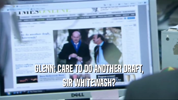 GLENN: CARE TO DO ANOTHER DRAFT, SIR WHITEWASH? 